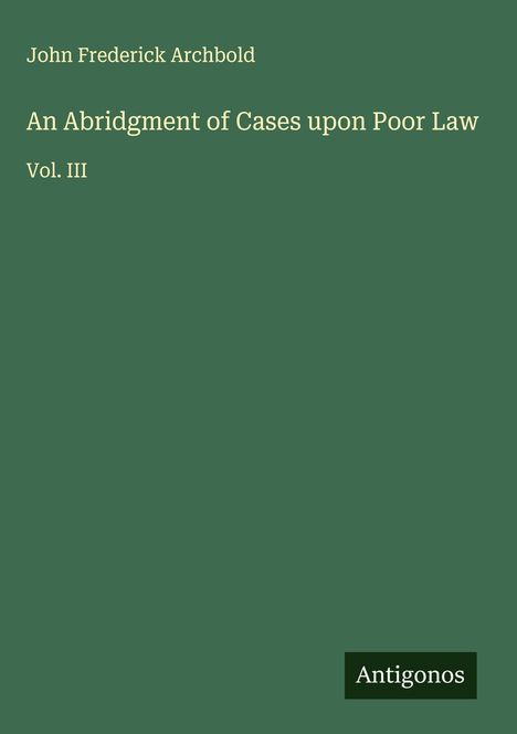 John Frederick Archbold: An Abridgment of Cases upon Poor Law, Buch