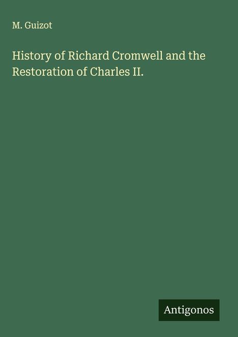 Text: "M. Guizot, History of Richard Cromwell and the Restoration of Charles II., Antigonos." Grüner Hintergrund.
