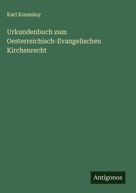 Karl Kuzmány: Urkundenbuch zum Oesterreichisch-Evangelischen Kirchenrecht, Buch
