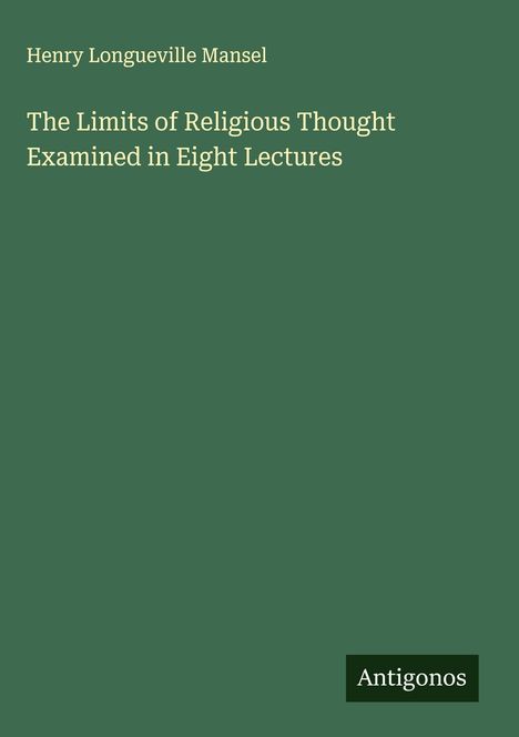Henry Longueville Mansel, Buchcover mit grünem Hintergrund, Titel: The Limits of Religious Thought.