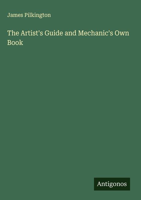 James Pilkington: The Artist's Guide and Mechanic's Own Book, Buch