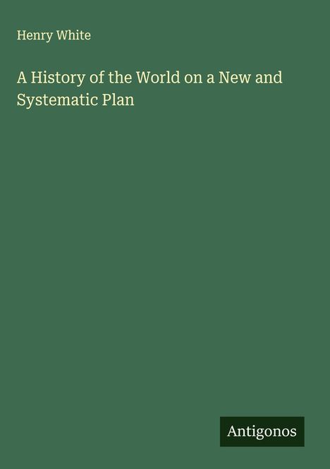 Henry White: A History of the World on a New and Systematic Plan, Buch