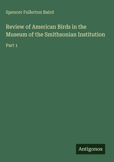 Spencer Fullerton Baird: Review of American Birds in the Museum of the Smithsonian Institution, Buch