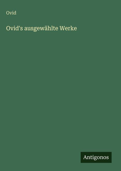 Ovid: Ovid's ausgewählte Werke, Buch