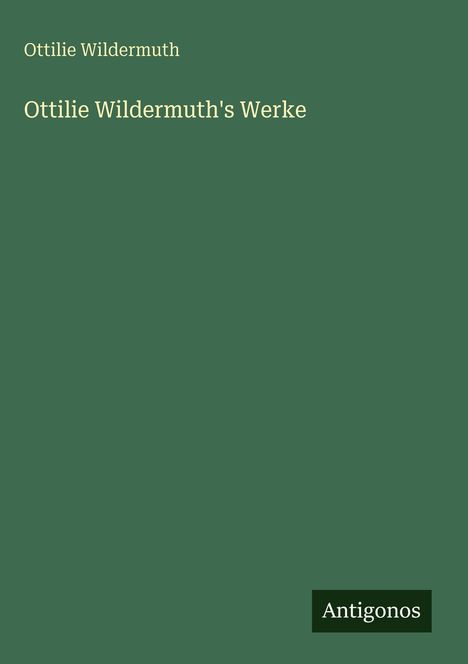Ottilie Wildermuth: Ottilie Wildermuth's Werke, Buch