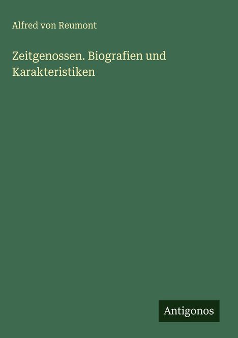 Alfred Von Reumont: Zeitgenossen. Biografien und Karakteristiken, Buch
