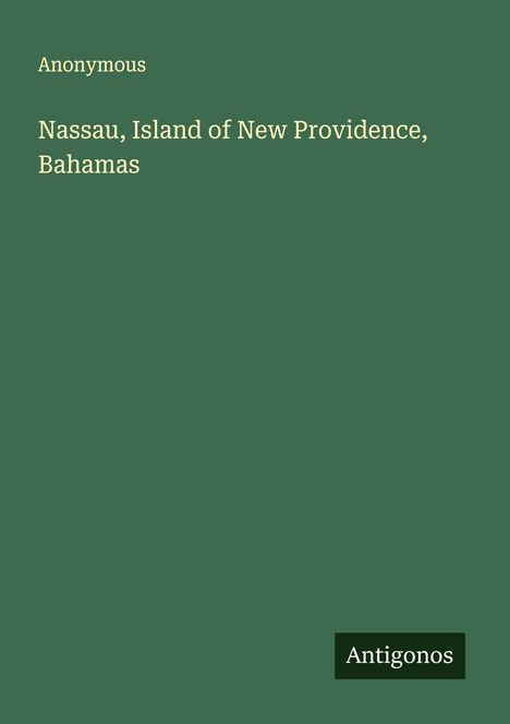 Text: "Anonymous", "Nassau, Island of New Providence, Bahamas", "Antigonos". Einfache, einfarbige Gestaltung.