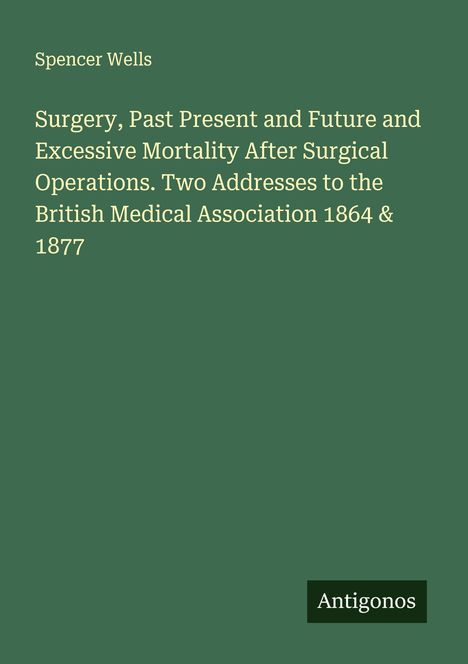 Oben steht "Spencer Wells". Im Zentrum folgt der Titel über Chirurgie. Unten rechts ist "Antigonos" auf grünem Hintergrund.