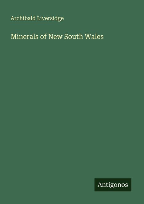 Archibald Liversidge: Minerals of New South Wales, Buch