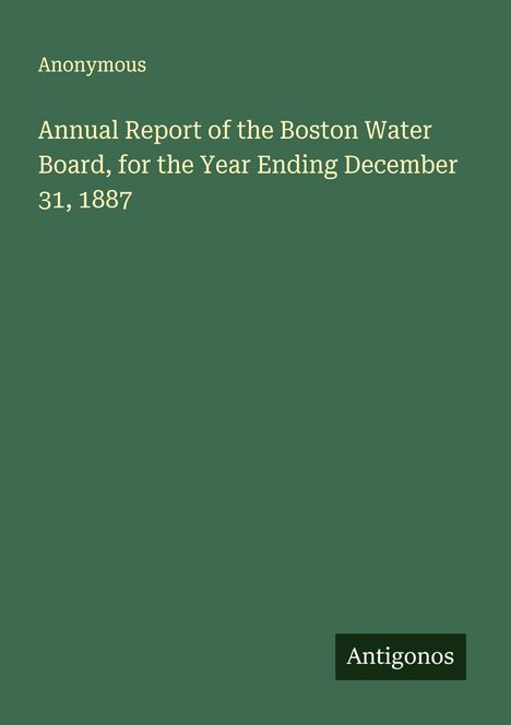 Anonymous: Annual Report of the Boston Water Board, for the Year Ending December 31, 1887, Buch