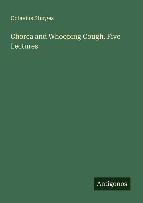 Octavius Sturges: Chorea and Whooping Cough. Five Lectures, Buch
