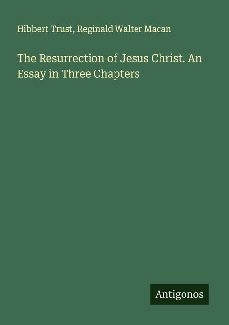 Hibbert Trust: The Resurrection of Jesus Christ. An Essay in Three Chapters, Buch