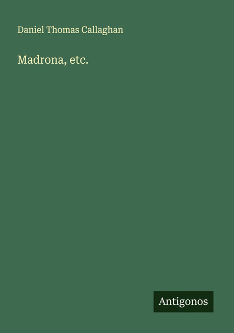 Daniel Thomas Callaghan: Madrona, etc., Buch