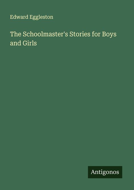 Edward Eggleston: The Schoolmaster's Stories for Boys and Girls, Buch
