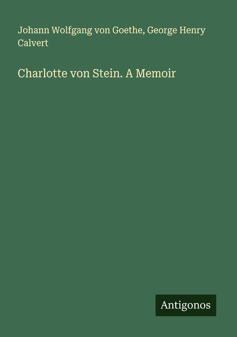 Johann Wolfgang von Goethe: Charlotte von Stein. A Memoir, Buch