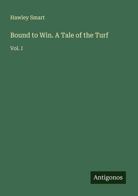 Hawley Smart: Bound to Win. A Tale of the Turf, Buch