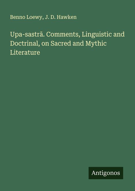 Benno Loewy: Upa-sastr¿. Comments, Linguistic and Doctrinal, on Sacred and Mythic Literature, Buch