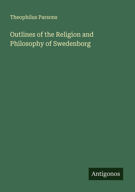 Theophilus Parsons: Outlines of the Religion and Philosophy of Swedenborg, Buch