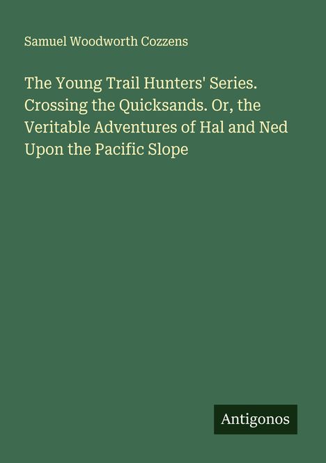 Samuel Woodworth Cozzens: The Young Trail Hunters' Series. Grüner Hintergrund, "Antigonos" Logo unten rechts.