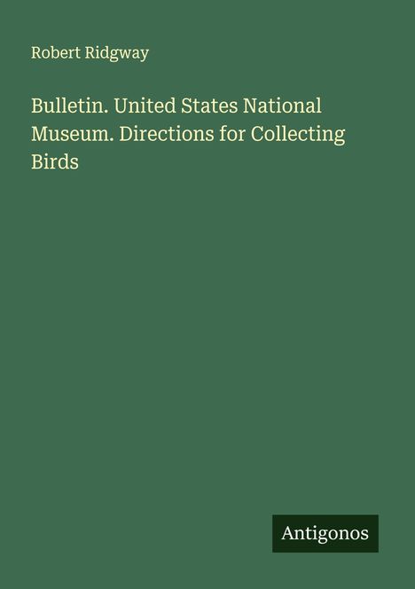 Robert Ridgway: Bulletin. United States National Museum. Directions for Collecting Birds, Buch