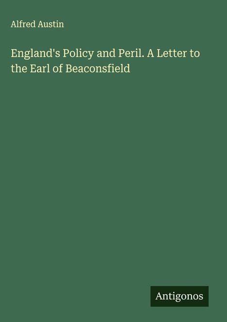 Alfred Austin: England's Policy and Peril. A Letter to the Earl of Beaconsfield, Buch