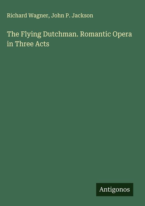 Richard Wagner (geb. 1952): The Flying Dutchman. Romantic Opera in Three Acts, Buch