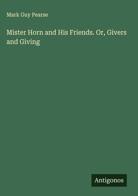 Mark Guy Pearse: Mister Horn and His Friends. Or, Givers and Giving, Buch