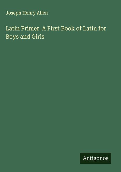 Joseph Henry Allen: Latin Primer. A First Book of Latin for Boys and Girls, Buch