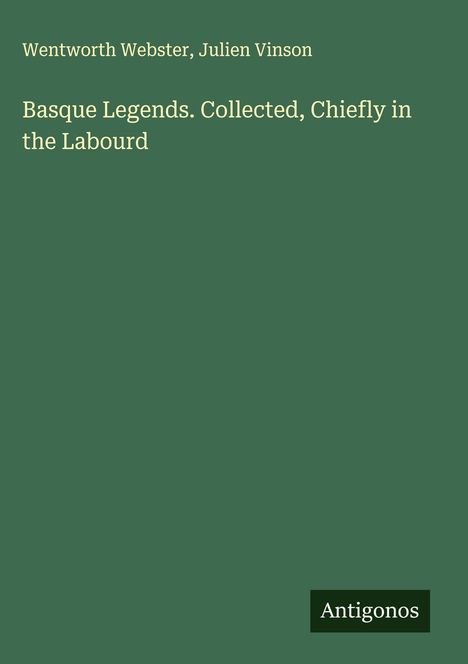 Wentworth Webster: Basque Legends. Collected, Chiefly in the Labourd, Buch