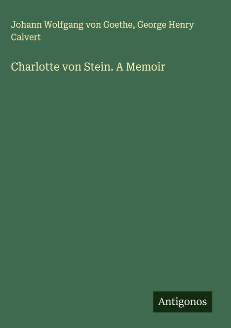 Johann Wolfgang von Goethe: Charlotte von Stein. A Memoir, Buch