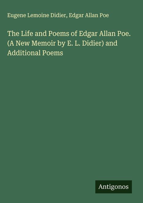 Buchcover: Titel "The Life and Poems of Edgar Allan Poe", Autoren Eugene Lemoine Didier, Edgar Allan Poe, Verlag Antigonos.