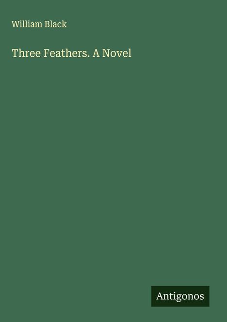 William Black: Three Feathers. A Novel, Buch
