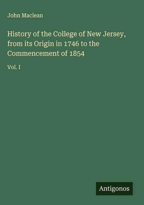 John Maclean: History of the College of New Jersey, from its Origin in 1746 to the Commencement of 1854, Buch