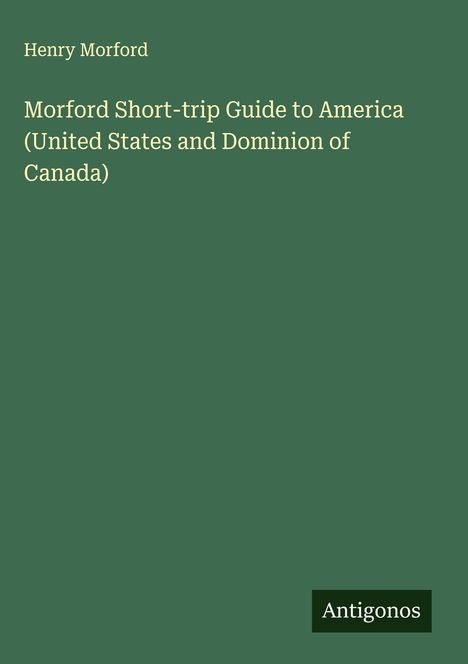 Henry Morford: Morford Short-trip Guide to America (United States and Dominion of Canada), Buch