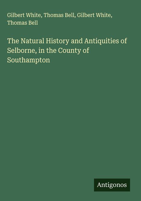 Gilbert White: The Natural History and Antiquities of Selborne, in the County of Southampton, Buch