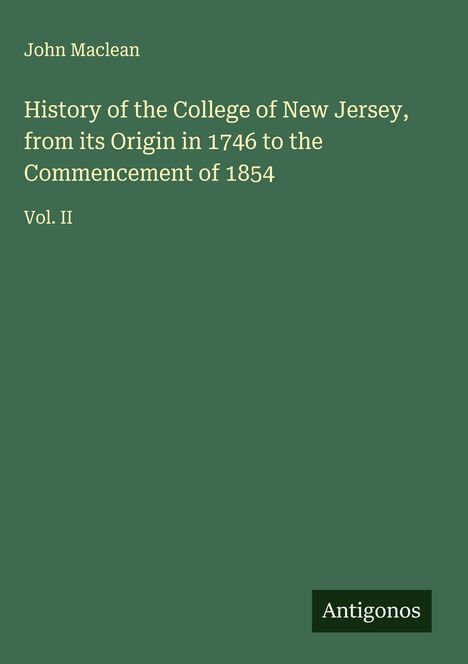 John Maclean: History of the College of New Jersey, from its Origin in 1746 to the Commencement of 1854, Buch