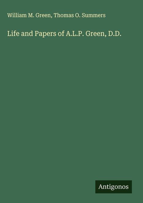 William M. Green: Life and Papers of A.L.P. Green, D.D., Buch