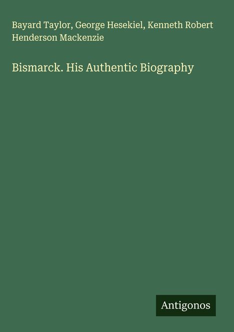 Bayard Taylor: Bismarck. His Authentic Biography, Buch