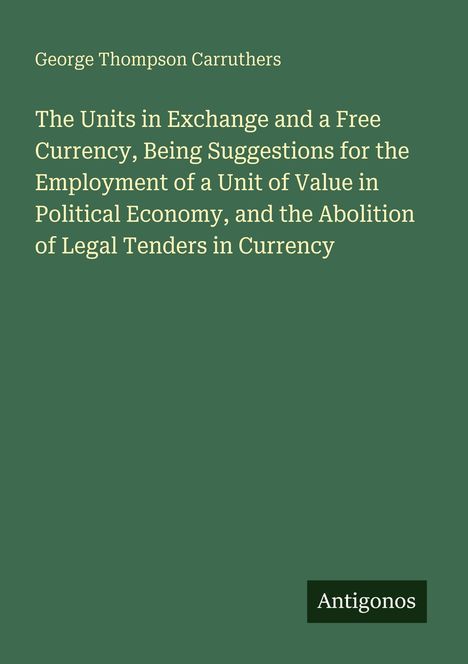 Grüner Hintergrund mit weißem Text: Titel und Autor "George Thompson Carruthers". Unten "Antigonos".