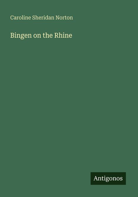 Text: "Caroline Sheridan Norton, Bingen on the Rhine, Antigonos." Grüner Hintergrund, schlichtes Design.