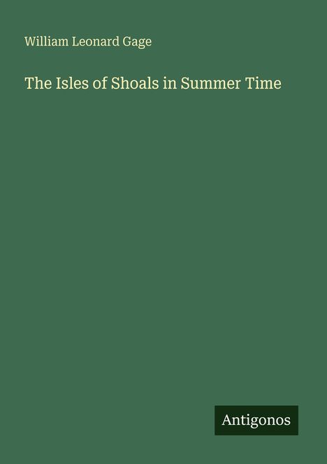 Titel: "The Isles of Shoals in Summer Time" von William Leonard Gage. Unten rechts: "Antigonos". Hintergrund grün.