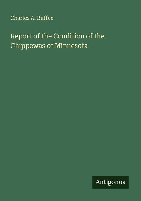 Charles A. Ruffee, Report of the Condition of the Chippewas of Minnesota, Logo unten „Antigonos“. Grüner Hintergrund.