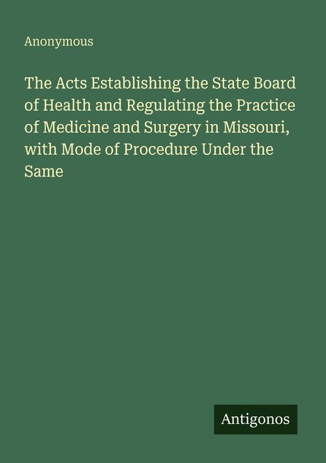 Anonymous. "The Acts Establishing the State Board of Health" und mehr. Unten das Logo "Antigonos". Hintergrund: grün.