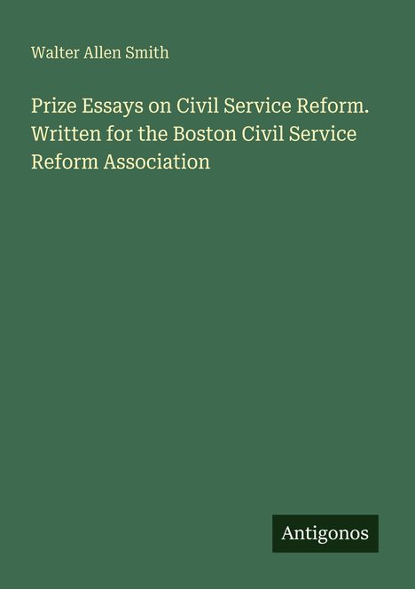 Text: Walter Allen Smith, Prize Essays on Civil Service Reform, Boston Civil Service Reform Association. Grüner Hintergrund.