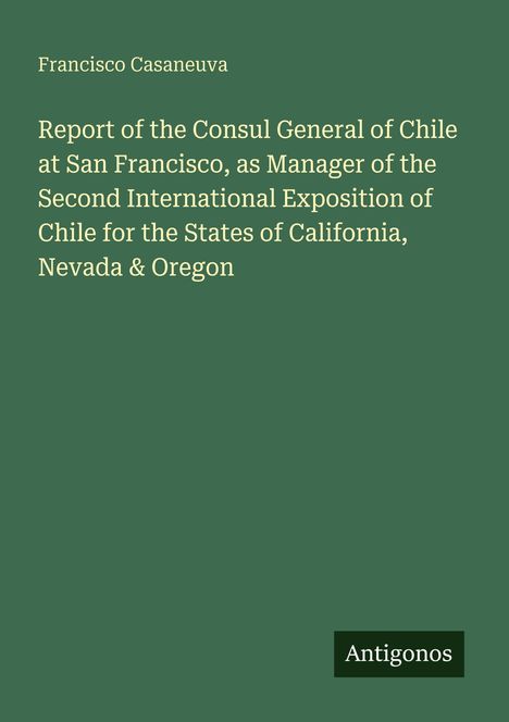Oben steht "Francisco Casaneuva". Darunter ein längerer Titel über einen Konsul in San Francisco. Unten rechts "Antigonos".