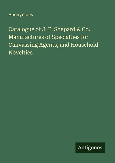 "Catalogue of J. E. Shepard & Co." in Weiß auf Grün. Unten rechts: Logo "Antigonos".