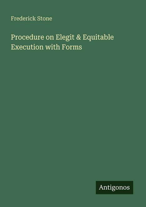 Frederick Stone. "Procedure on Elegit & Equitable Execution with Forms." Grüner Hintergrund, weißer Text. Logo: Antigonos.