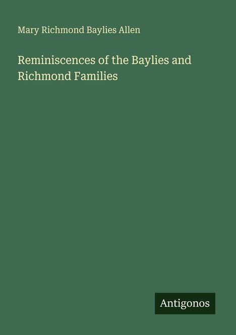 "Mary Richmond Baylies Allen: Reminiscences of the Baylies and Richmond Families." Unten rechts steht "Antigonos".