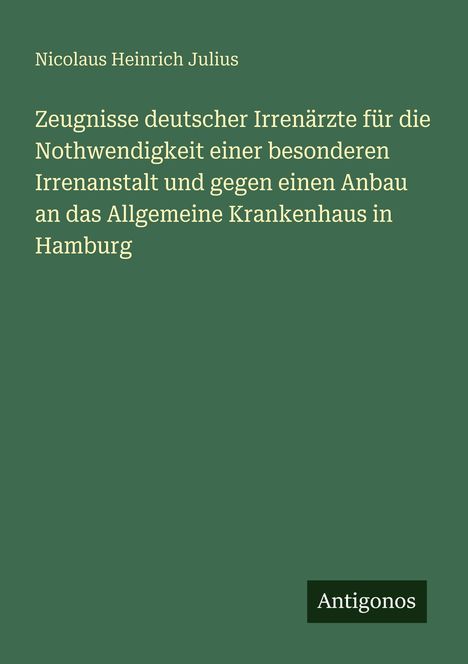 Grüner Hintergrund. Text beinhaltet Titel und Autor: Nicolaus Heinrich Julius. Unten rechts kleines Logo: Antigonos.