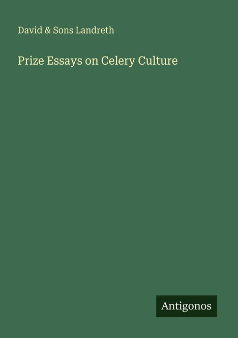 "David & Sons Landreth. Prize Essays on Celery Culture." Grüner Hintergrund, unten rechts "Antigonos" in einem schwarzen Feld.